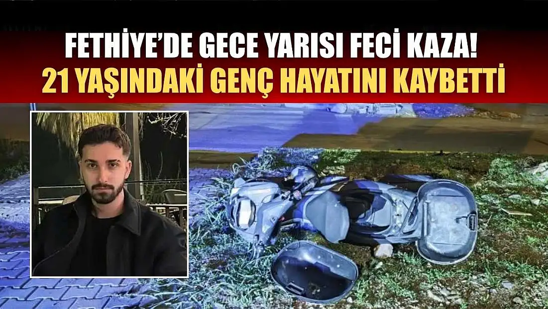 Fethiye’de Gece Yarısı Feci Kaza! 21 Yaşındaki Genç Hayatını Kaybetti