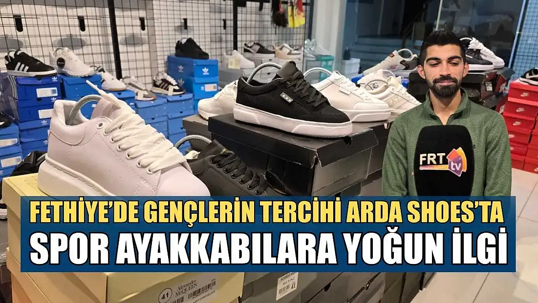 Fethiye’de gençlerin tercihi Arda Shoes’ta spor ayakkabılara yoğun ilgi