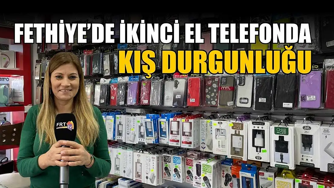 Fethiye’de ikinci el telefonda kış durgunluğu