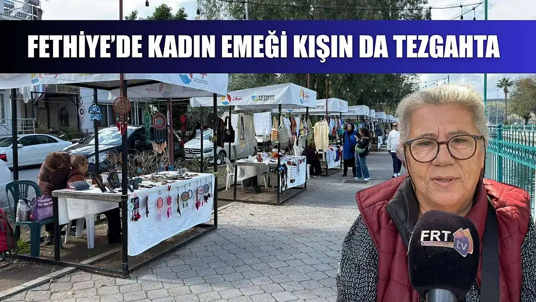 Fethiye’de kadın emeği kışın da tezgahta