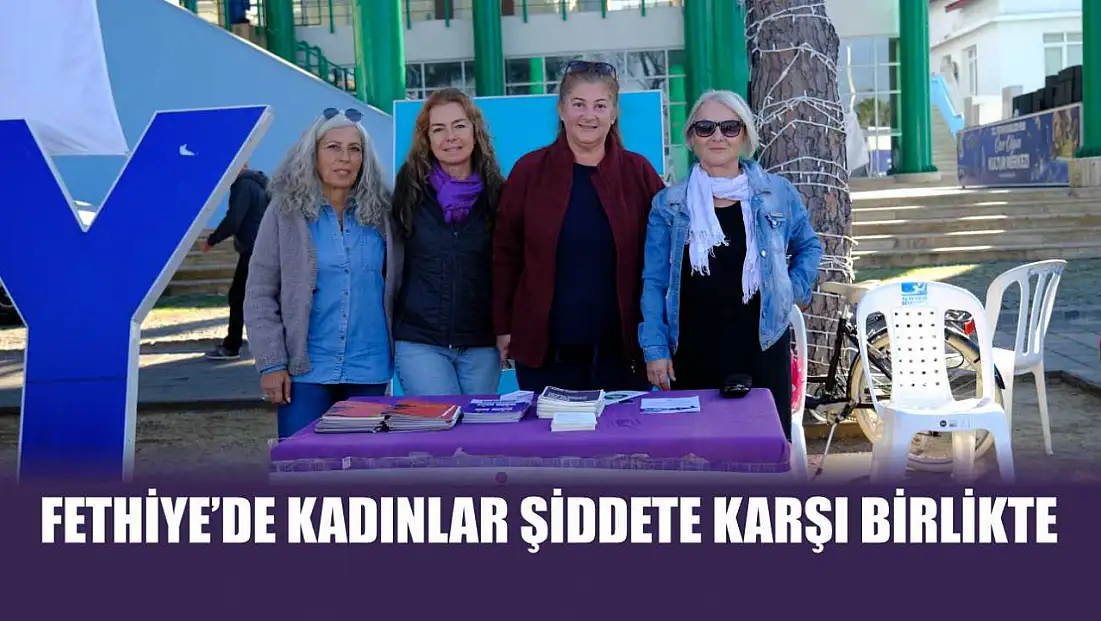 Fethiye’de kadınlar şiddete karşı birlikte