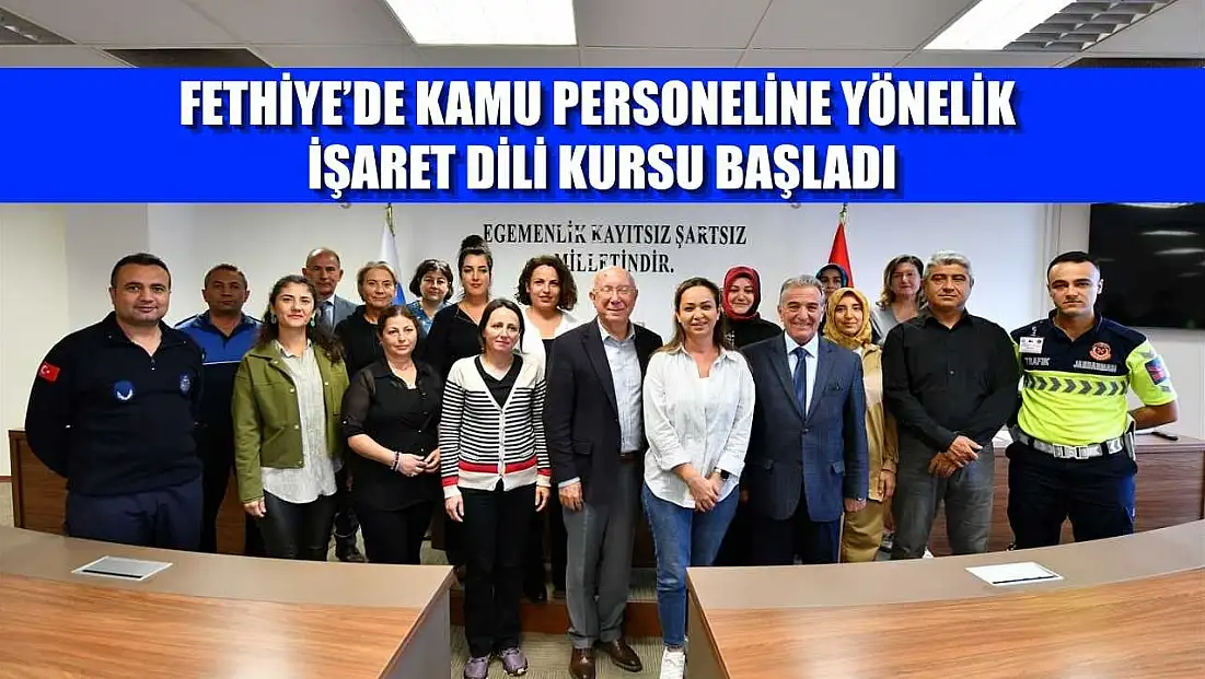 Fethiye’de Kamu Personeline Yönelik İşaret Dili Kursu başladı