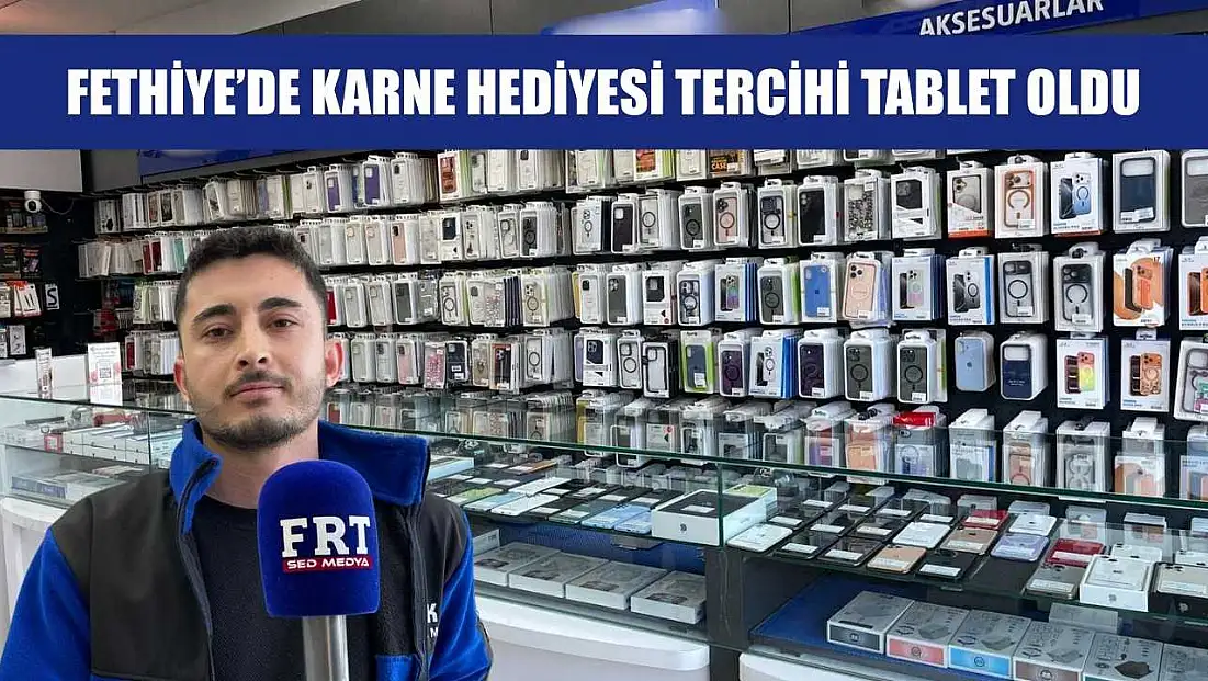 Fethiye’de karne hediyesi tercihi tablet oldu