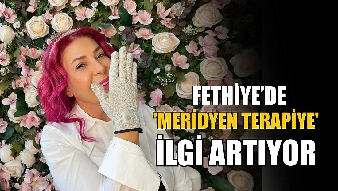 Fethiye’de 'Meridyen Terapiye' ilgi artıyor