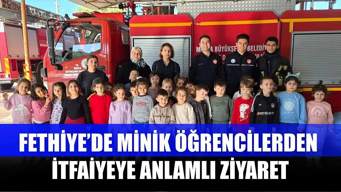 Fethiye’de minik öğrencilerden itfaiyeye anlamlı ziyaret