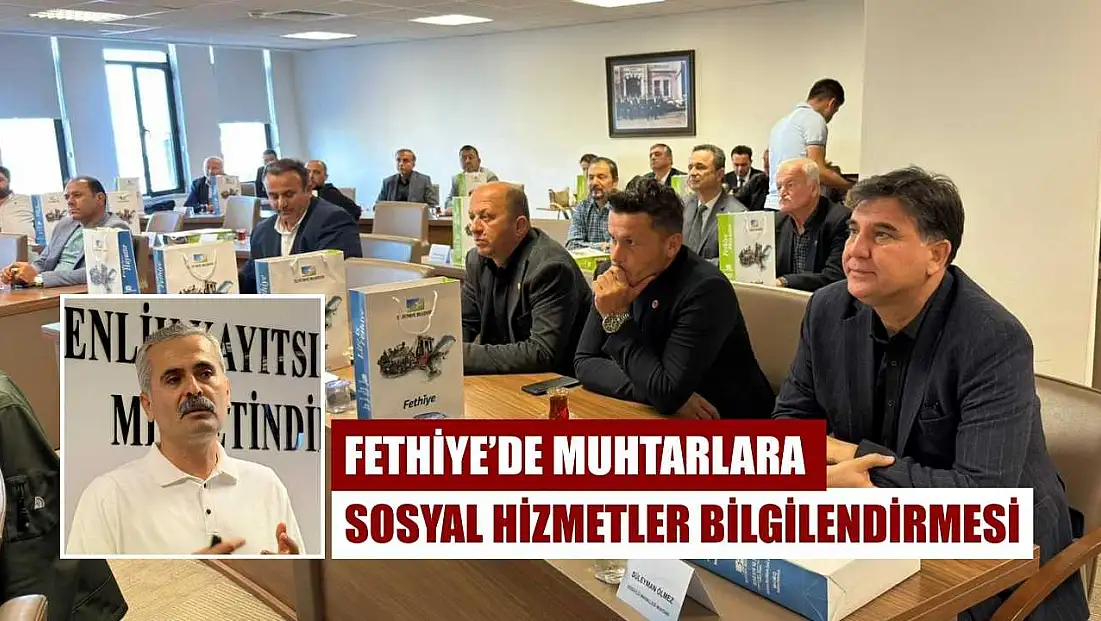 Fethiye’de Muhtarlara Sosyal Hizmetler Bilgilendirmesi