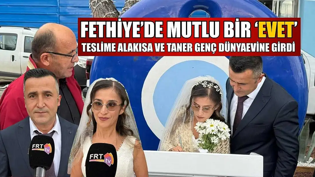 Fethiye’de mutlu bir ‘Evet’: Teslime Alakısa ve Taner Genç dünyaevine girdi