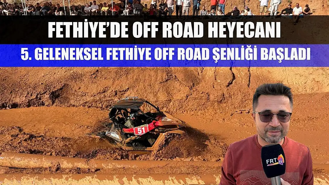 Fethiye’de Off Road Heyecanı: 5. Geleneksel Fethiye Off Road Şenliği Başladı
