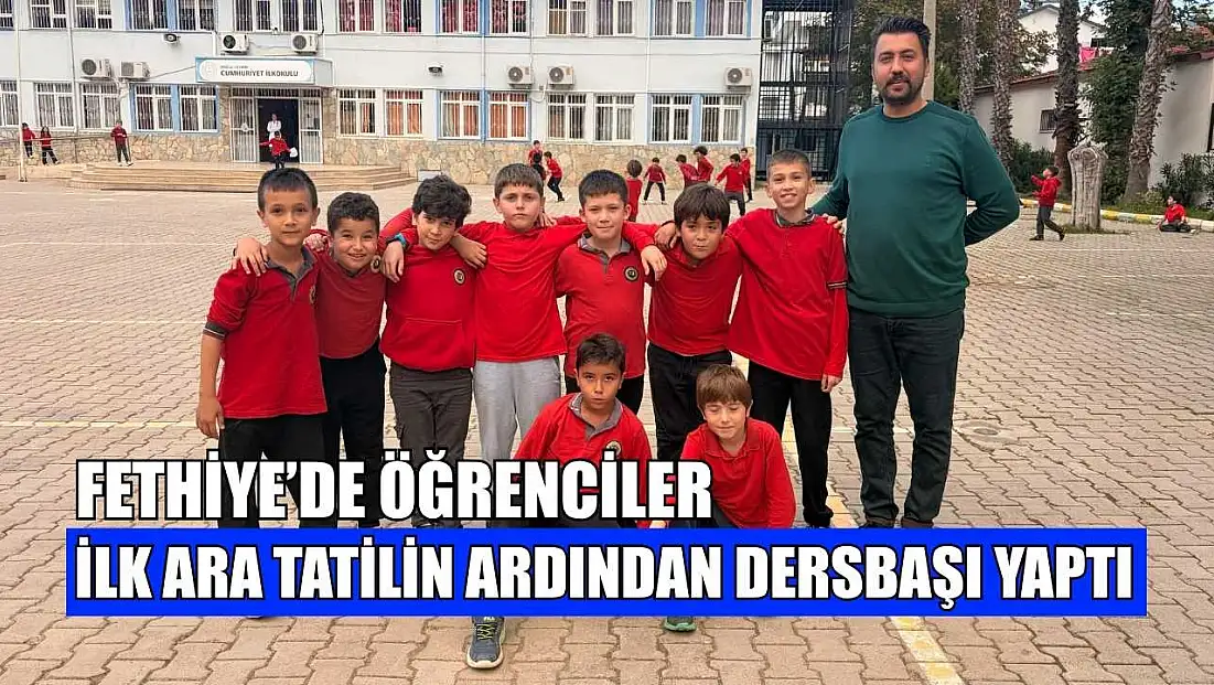 Fethiye’de öğrenciler ilk ara tatilin ardından dersbaşı yaptı