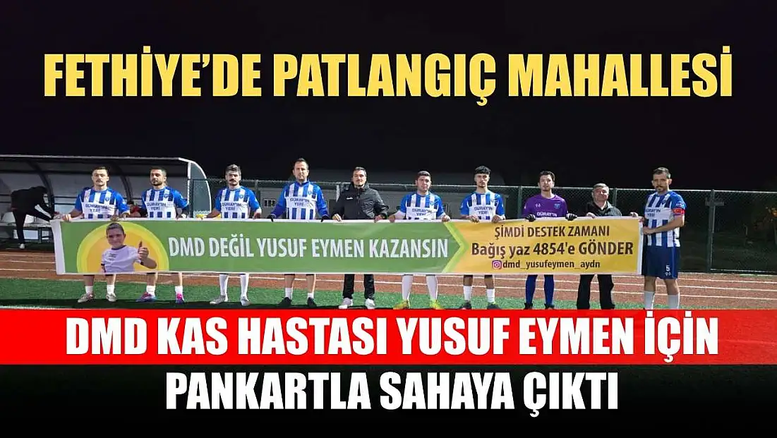 Fethiye’de Patlangıç Mahallesi, DMD Kas Hastası Yusuf Eymen İçin Pankartla Sahaya Çıktı