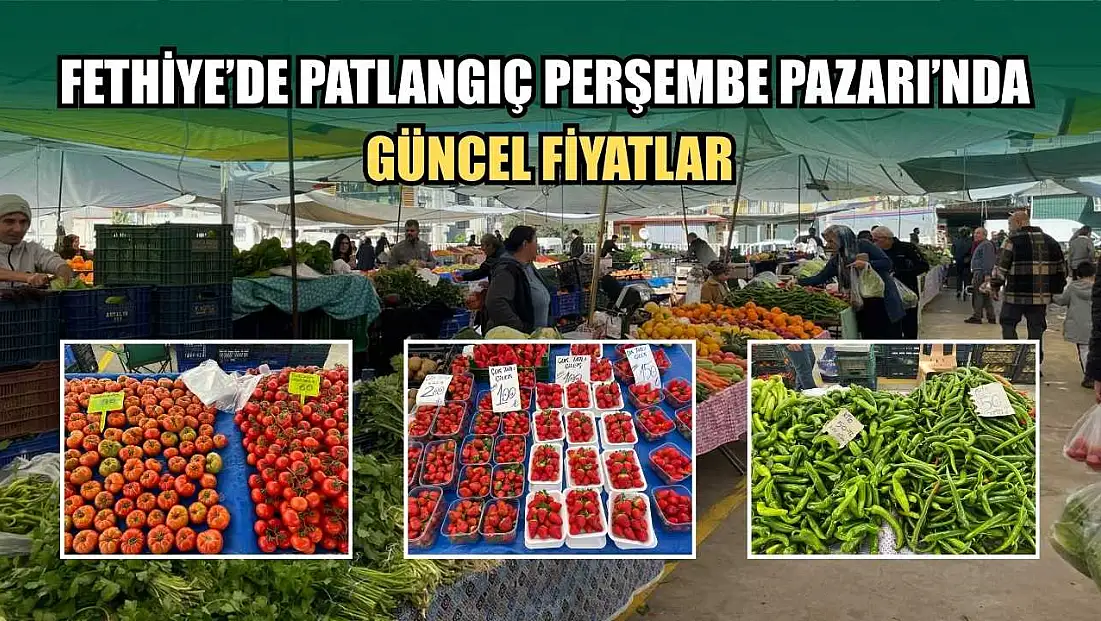 Fethiye’de Patlangıç Perşembe Pazarı’nda güncel fiyatlar