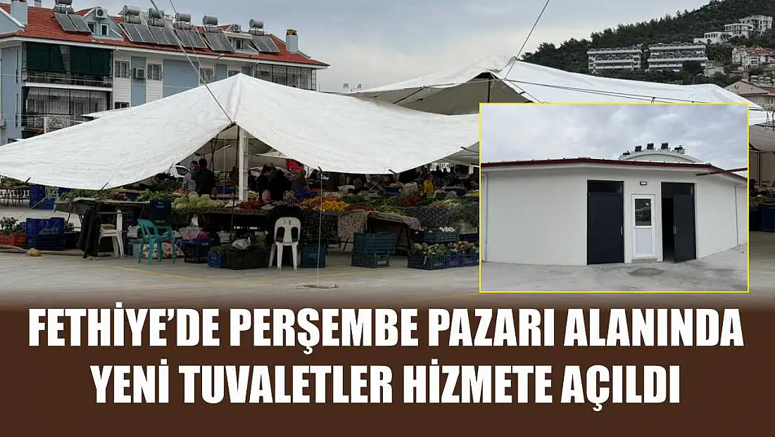 Fethiye’de Perşembe Pazarı alanında yeni tuvaletler hizmete açıldı