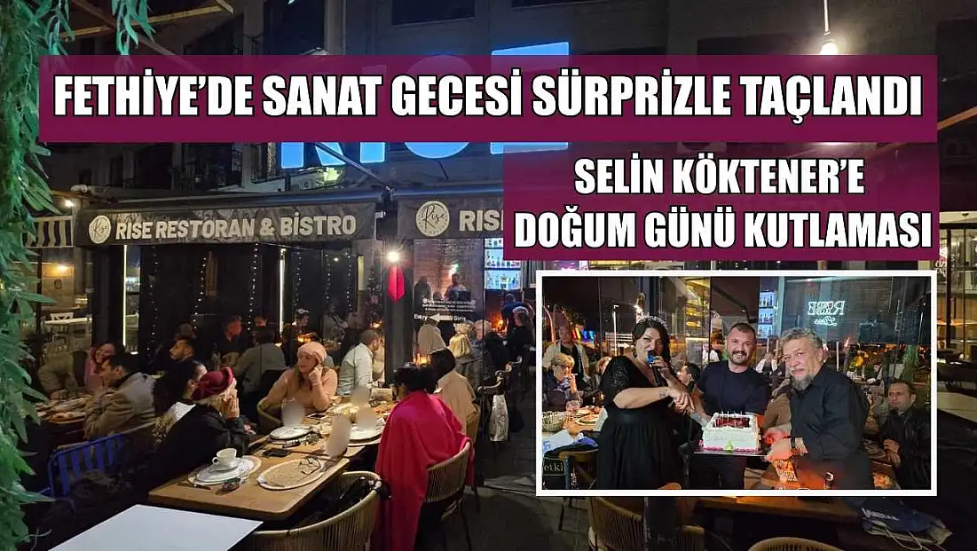 Fethiye’de sanat gecesi sürprizle taçlandı: Selin Köktener’e doğum günü kutlaması