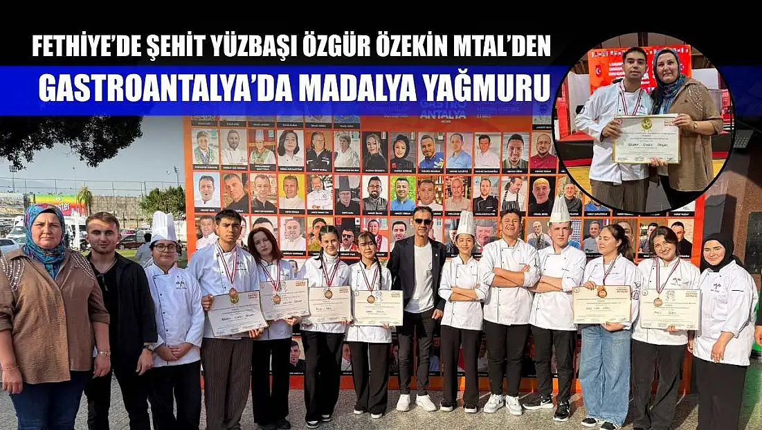 Fethiye’de Şehit Yüzbaşı Özgür Özekin MTAL’den GastroAntalya’da madalya yağmuru