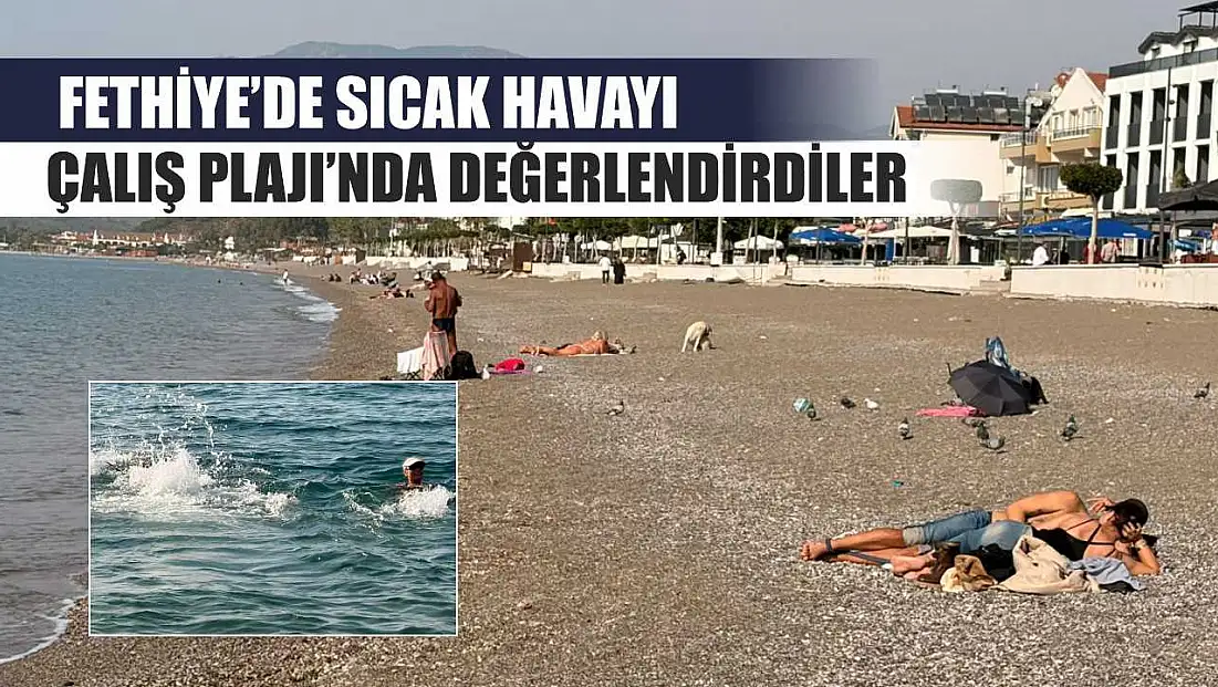 Fethiye’de sıcak havayı Çalış Plajı’nda değerlendirdiler