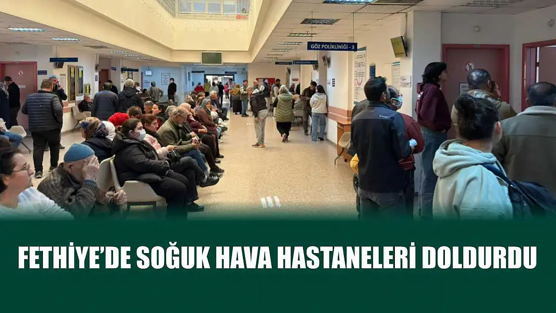 Fethiye’de soğuk hava hastaneleri doldurdu