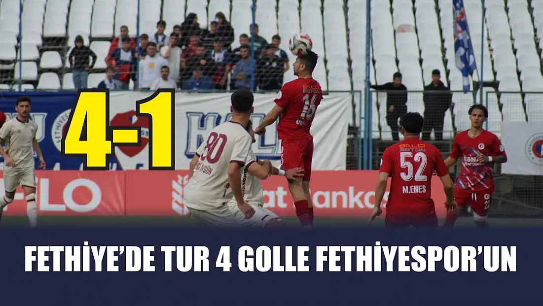 Fethiye’de tur 4 golle Fethiyespor’un: 4-1