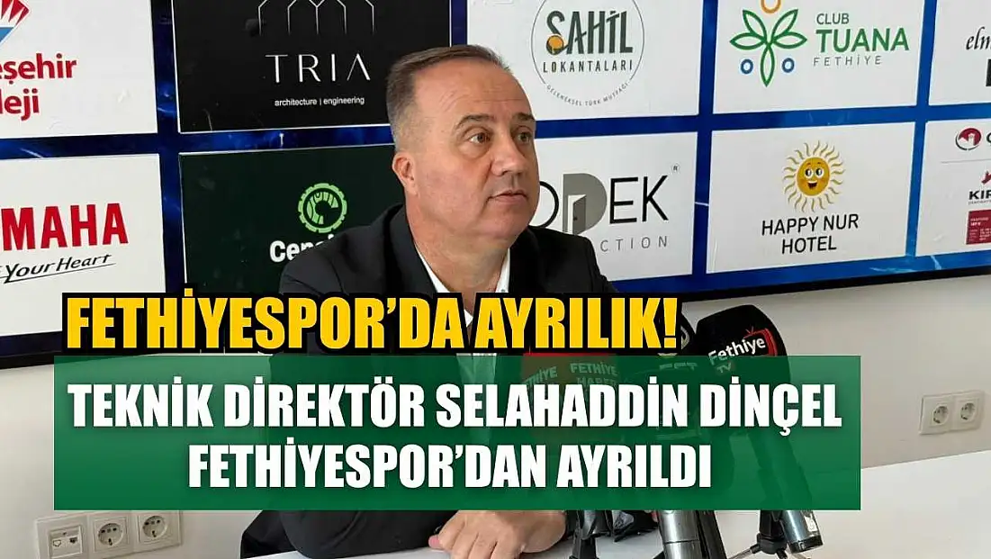 Fethiyespor’da Ayrılık! Teknik Direktör Selahaddin Dinçel görevinden ayrıldı