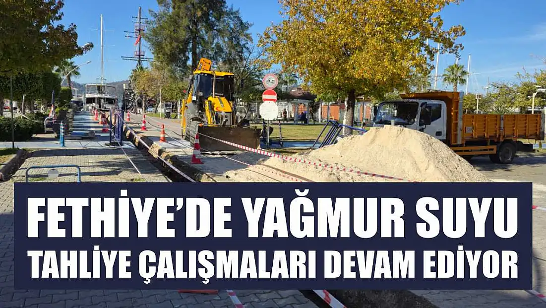 Fethiye’de yağmur suyu tahliye çalışmaları devam ediyor