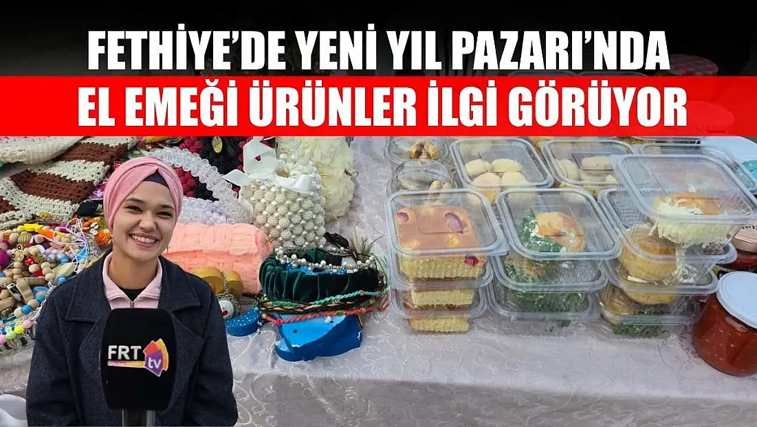 Fethiye’de Yeni Yıl Pazarı’nda el emeği ürünler ilgi görüyor