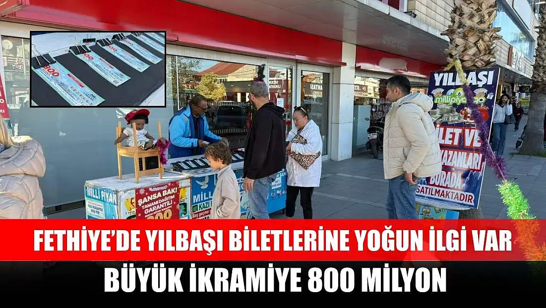 Fethiye’de yılbaşı biletlerine yoğun ilgi var, büyük ikramiye 800 milyon