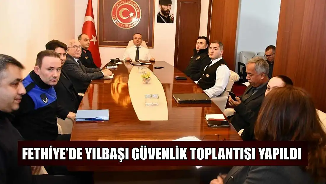 Fethiye’de yılbaşı güvenlik toplantısı yapıldı