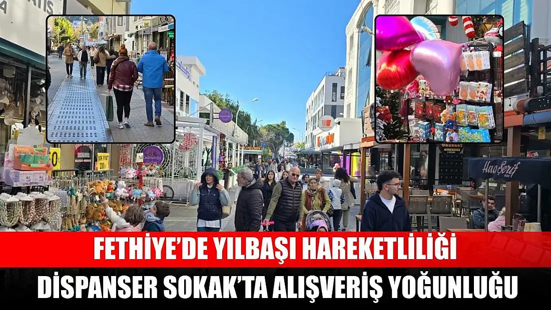 Fethiye’de yılbaşı hareketliliği: Dispanser Sokak’ta alışveriş yoğunluğu