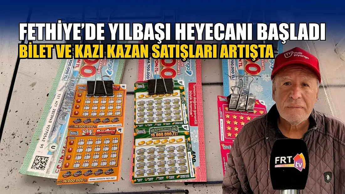 Fethiye’de yılbaşı heyecanı başladı: Bilet ve kazı kazan satışları artışta