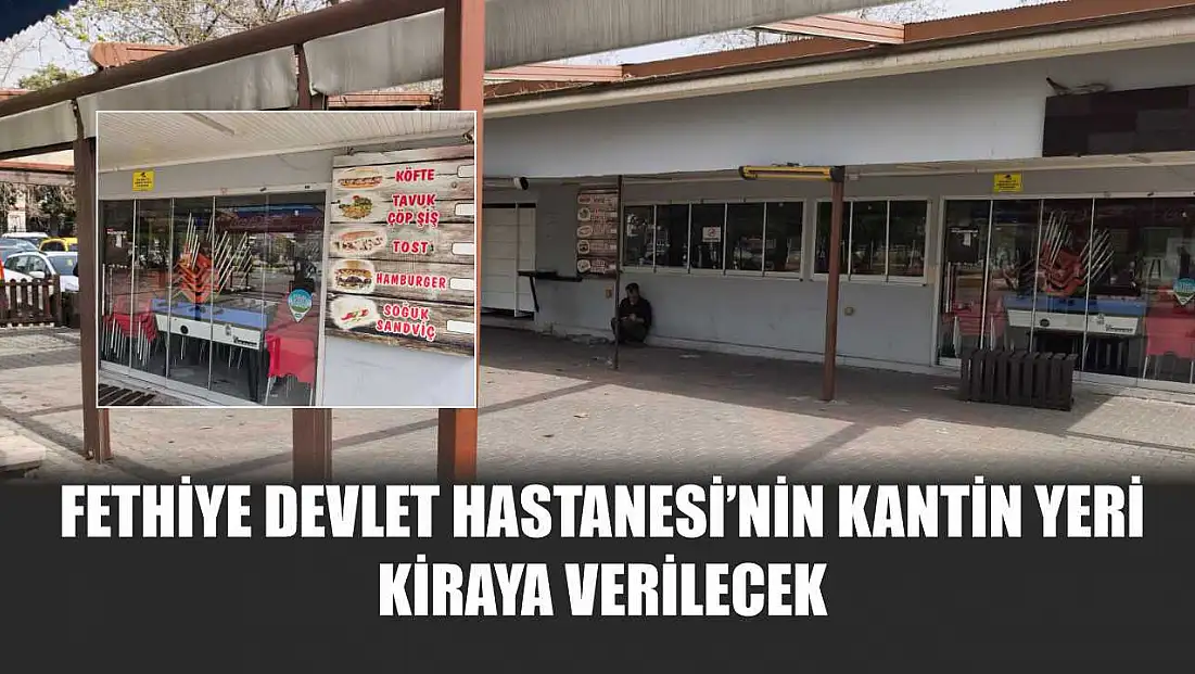 Fethiye Devlet Hastanesi’nin Kantin Yeri Kiraya Verilecek
