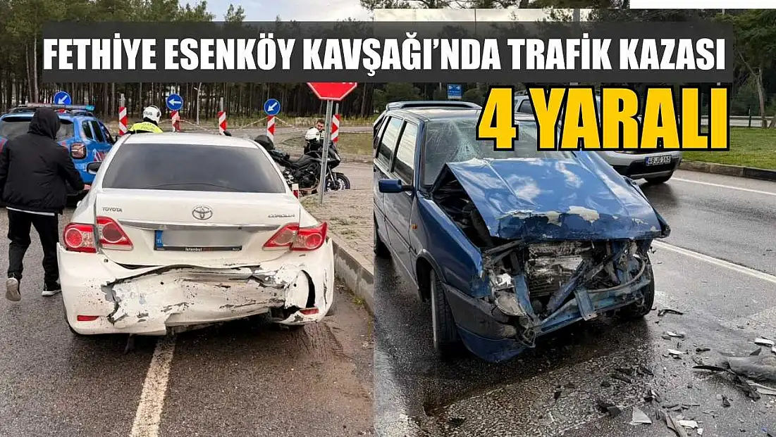 Fethiye Esenköy Kavşağı’nda trafik kazası: 4 yaralı