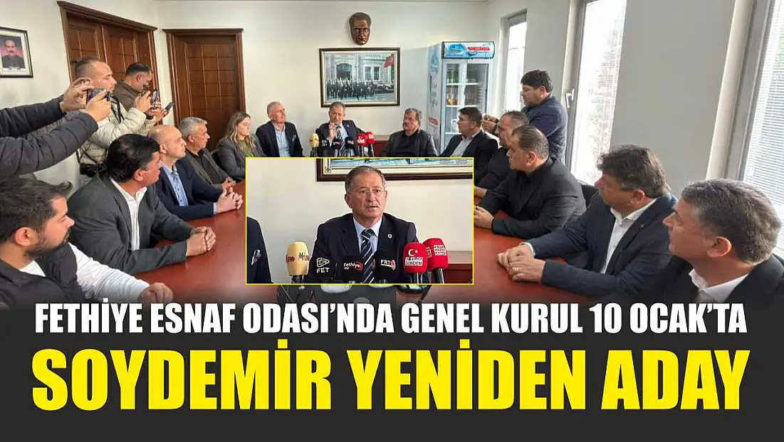 Fethiye Esnaf Odası’nda Genel Kurul 10 Ocak’ta: Soydemir yeniden aday