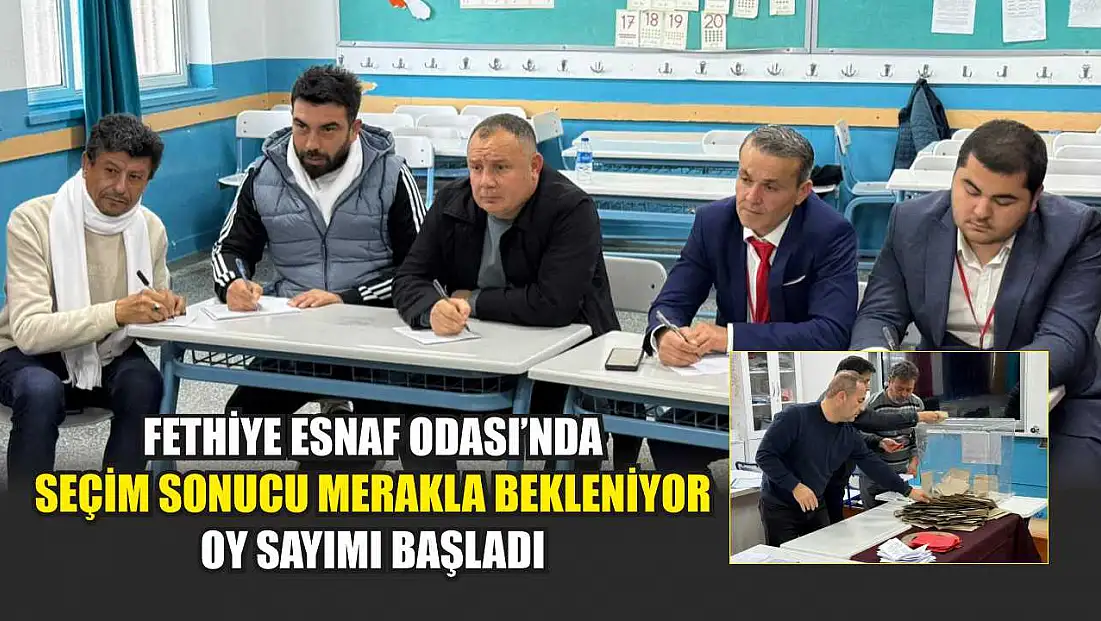 Fethiye Esnaf Odası’nda seçim sonucu merakla bekleniyor: Oy sayımı başladı
