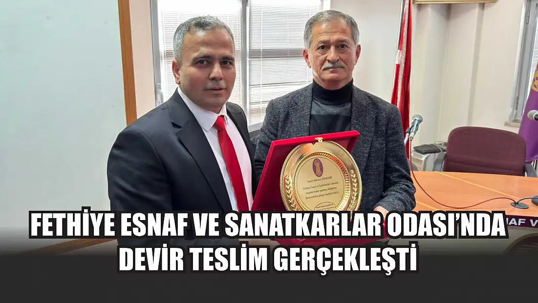 Fethiye Esnaf ve Sanatkarlar Odası’nda devir teslim gerçekleşti