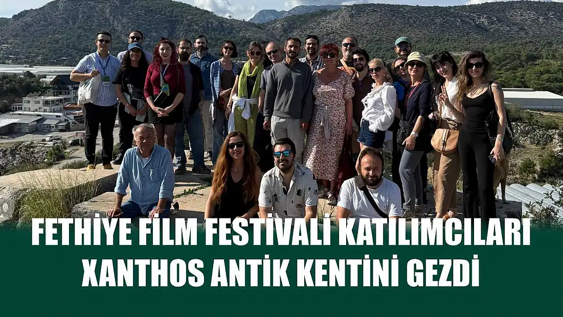 Fethiye Film Festivali Katılımcıları Xanthos Antik Kentini Gezdi
