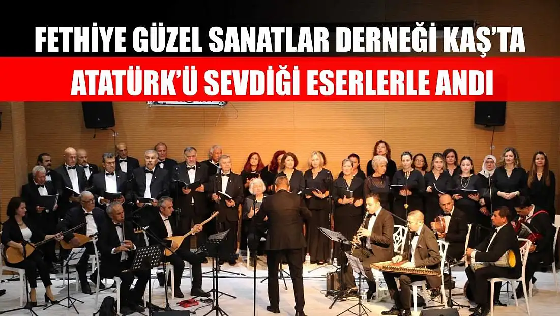 Fethiye Güzel Sanatlar Derneği Kaş’ta Atatürk’ü sevdiği eserlerle andı