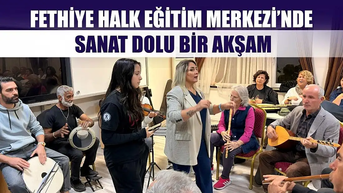 Fethiye Halk Eğitim Merkezi’nde Sanat Dolu Bir Akşam