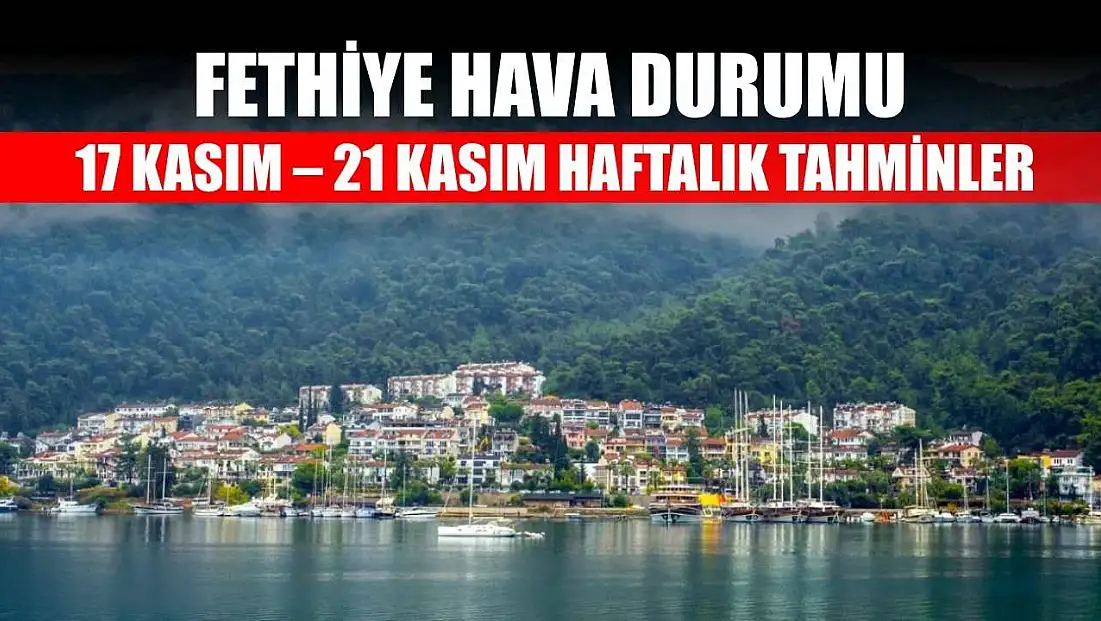 Fethiye Hava Durumu: 17 Kasım – 21 Kasım Haftalık Tahminler