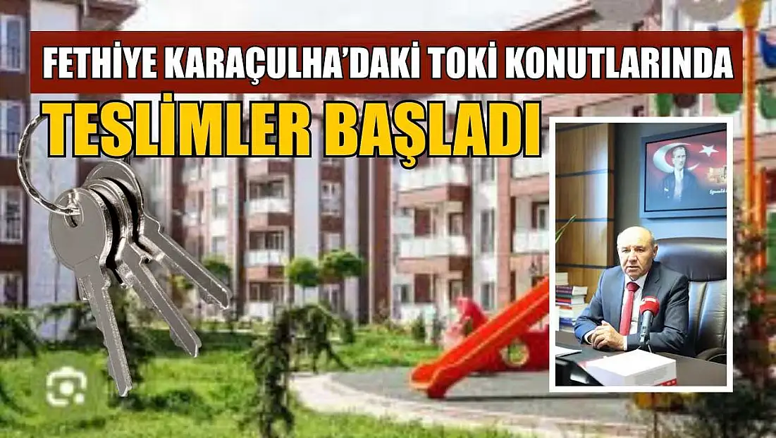 Fethiye Karaçulha’daki TOKİ konutlarında teslimler başladı