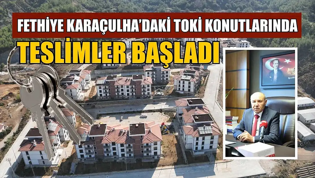 Fethiye Karaçulha’daki TOKİ konutlarında teslimler başladı