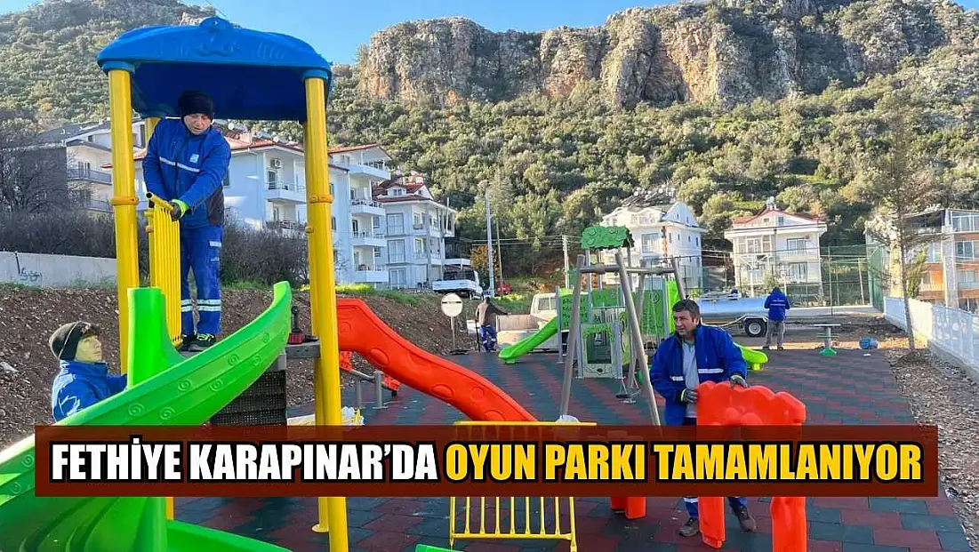Fethiye Karapınar’da oyun parkı tamamlanıyor