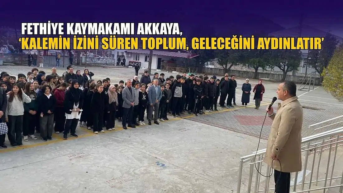 Fethiye Kaymakamı Akkaya, ‘Kalemin izini süren toplum, geleceğini aydınlatır’
