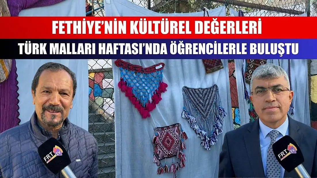 Fethiye’nin Kültürel Değerleri Türk Malları Haftası’nda Öğrencilerle Buluştu