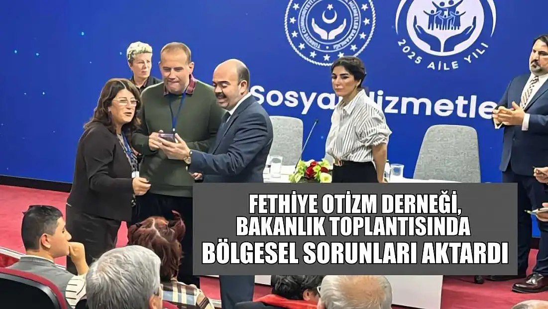 Fethiye Otizm Derneği, Bakanlık Toplantısı’nda bölgesel sorunları aktardı