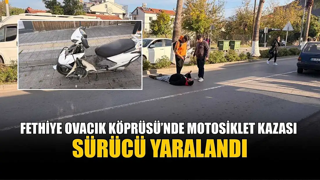 Fethiye Ovacık Köprüsü’nde motosiklet kazası: Sürücü yaralandı