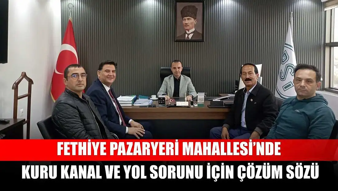 Fethiye Pazaryeri Mahallesi’nde kuru kanal ve yol sorunu için çözüm sözü
