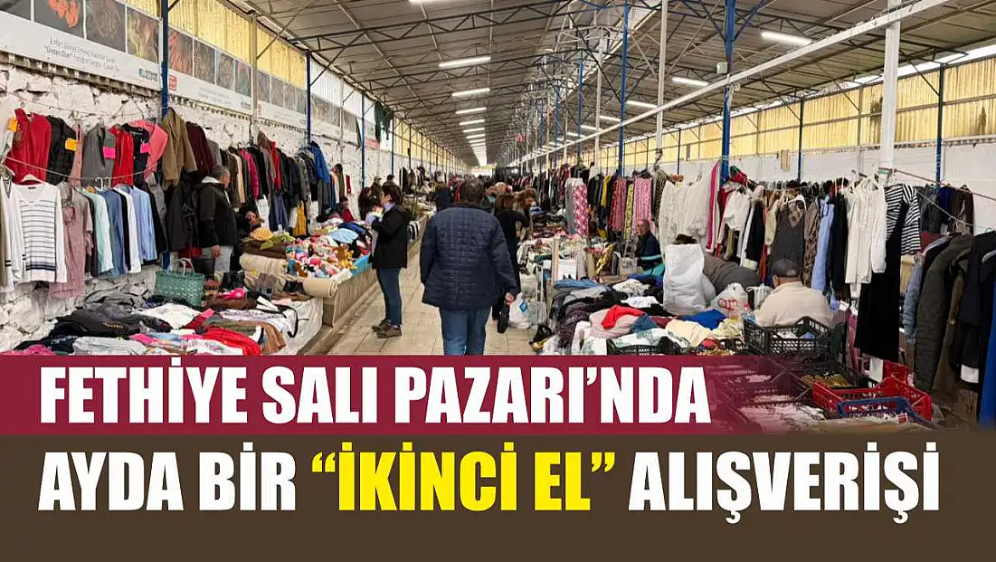 Fethiye Salı Pazarı’nda ayda bir 'İkinci El' alışverişi