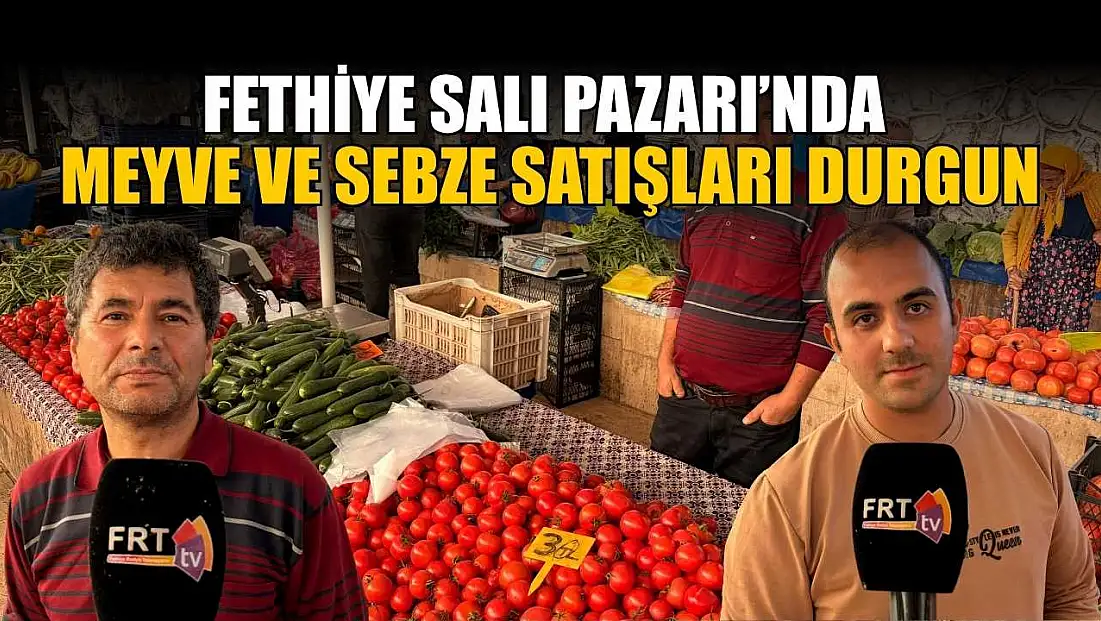 Fethiye Salı Pazarı’nda meyve ve sebze satışları durgun
