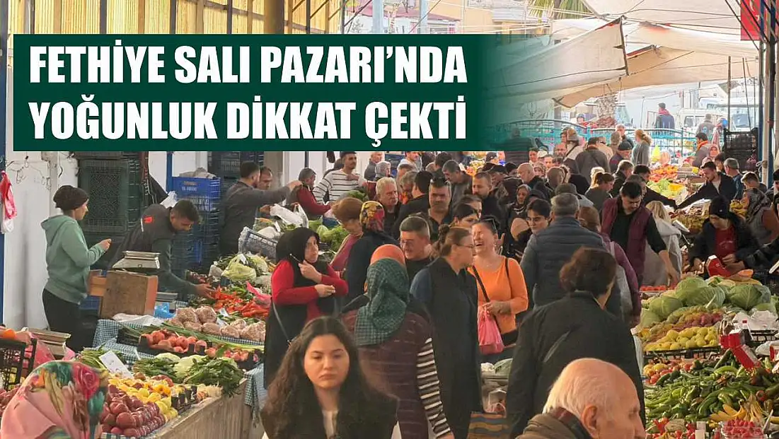 Fethiye Salı Pazarı’nda yoğunluk dikkat çekti