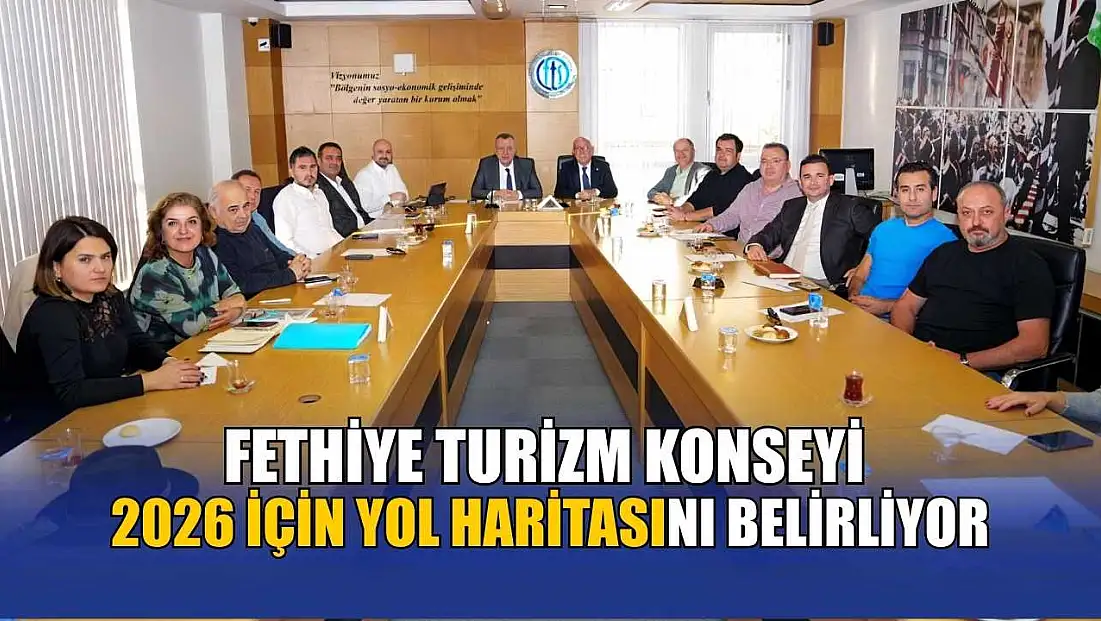 Fethiye Turizm Konseyi 2026 için yol haritasını belirliyor
