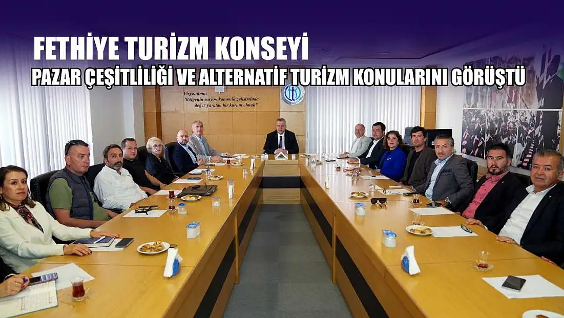 Fethiye Turizm Konseyi, pazar çeşitliliği ve alternatif turizm konularını görüştü
